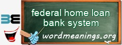 WordMeaning blackboard for federal home loan bank system